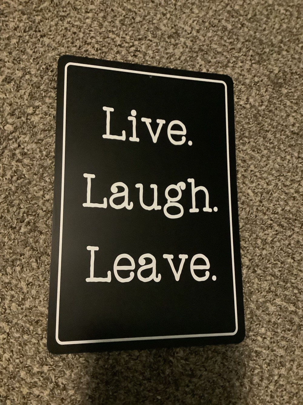 Live. Laugh. Leave. Black Decorative Wall Sign 12x18